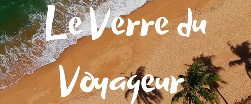 Le verre du voyageur 22/06/2022