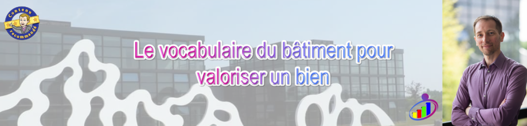 Formation : Le vocabulaire du bâtiment pour valoriser un bien
