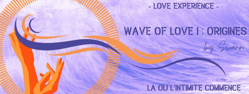 Wave of Love I : Origines