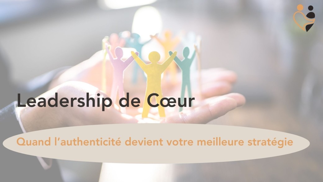 Leadership de coeur ( Quand l’authenticité devient votre meilleure stratégie )
