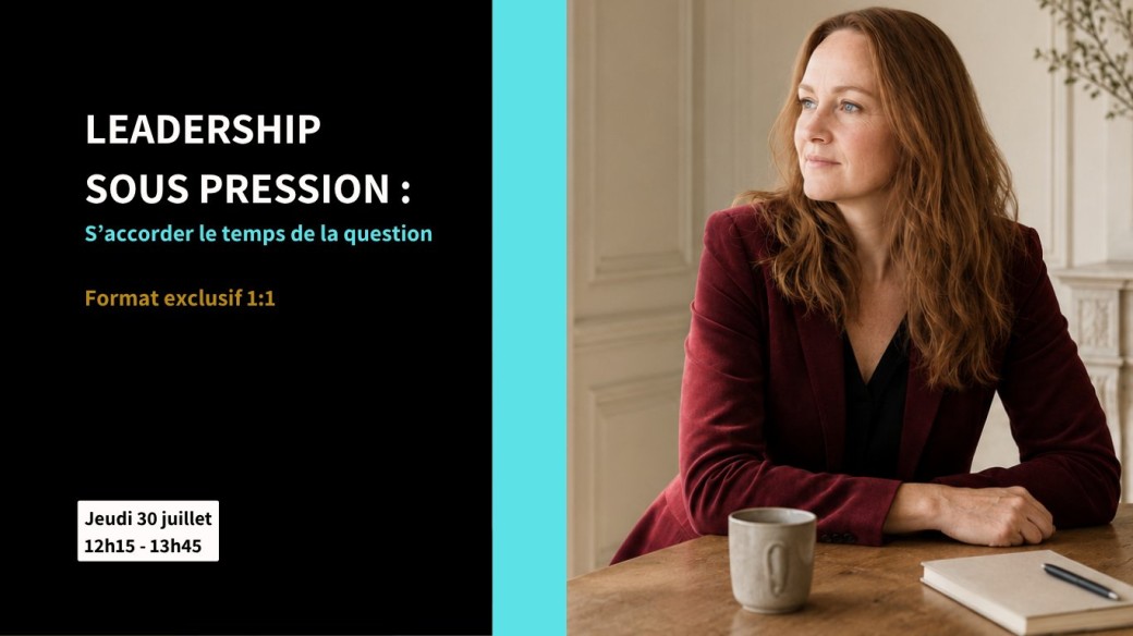 LEADERSHIP SOUS PRESSION : S'accorder le temps de la question — Format exclusif 1:1