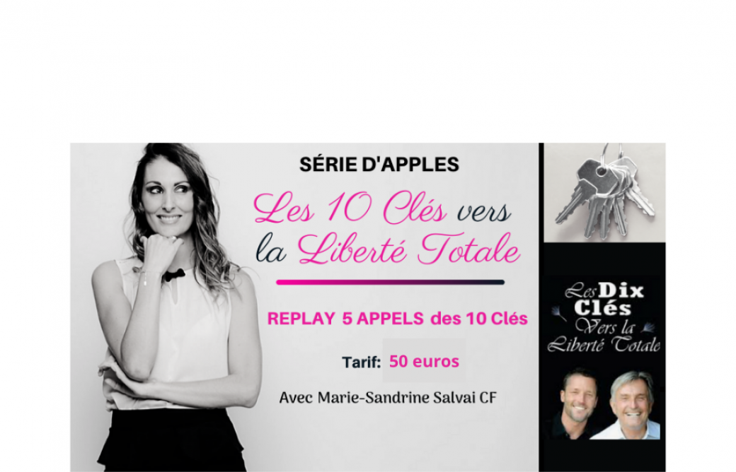 Les 10 Clés vers la Liberté Totale Série d'Appels