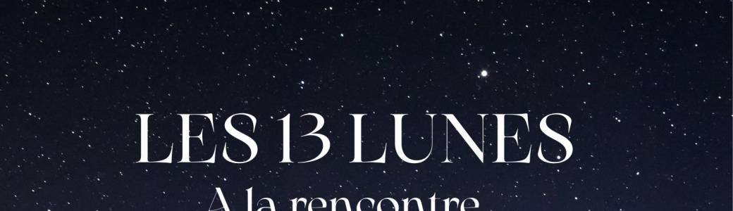 LES 13 LUNES - Cercle d'information et d'ouverture gratuit