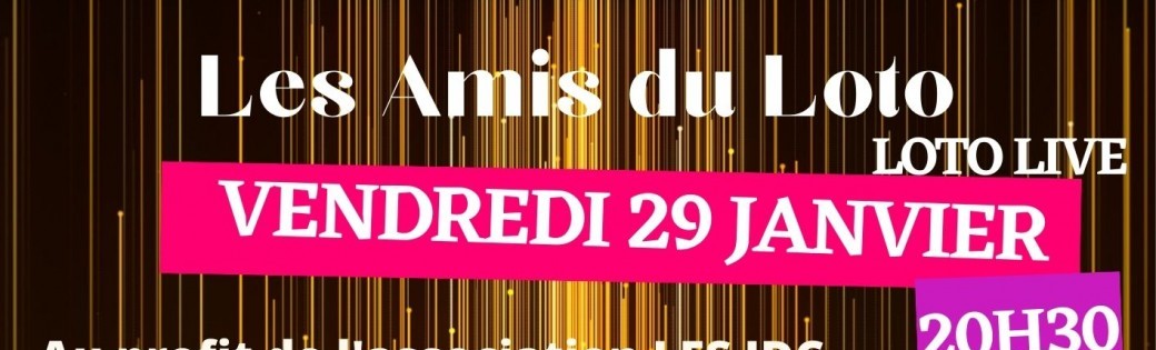 LES AMIS DU LOTO - LOTO DU VENDREDI 29 JANVIER 20h30