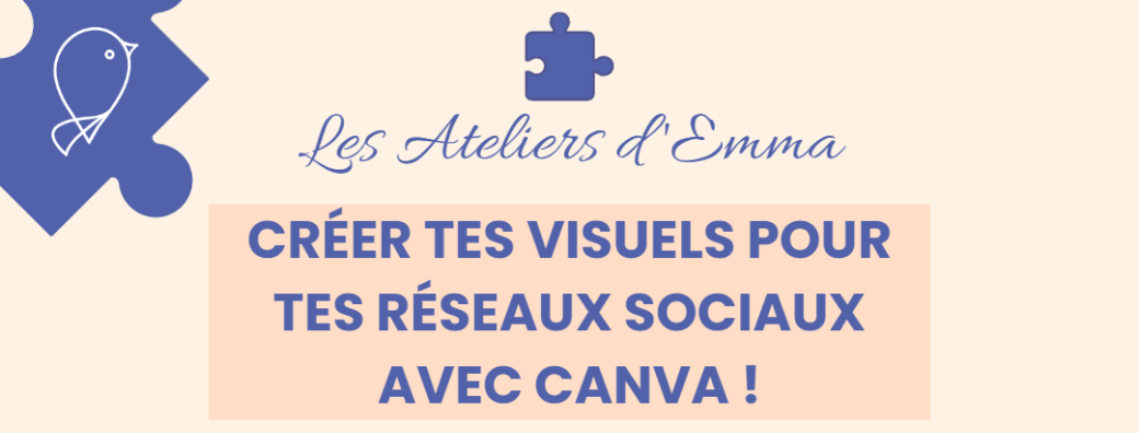 Les Ateliers d'Emma - Créer tes visuels pour tes réseaux sociaux avec Canva !