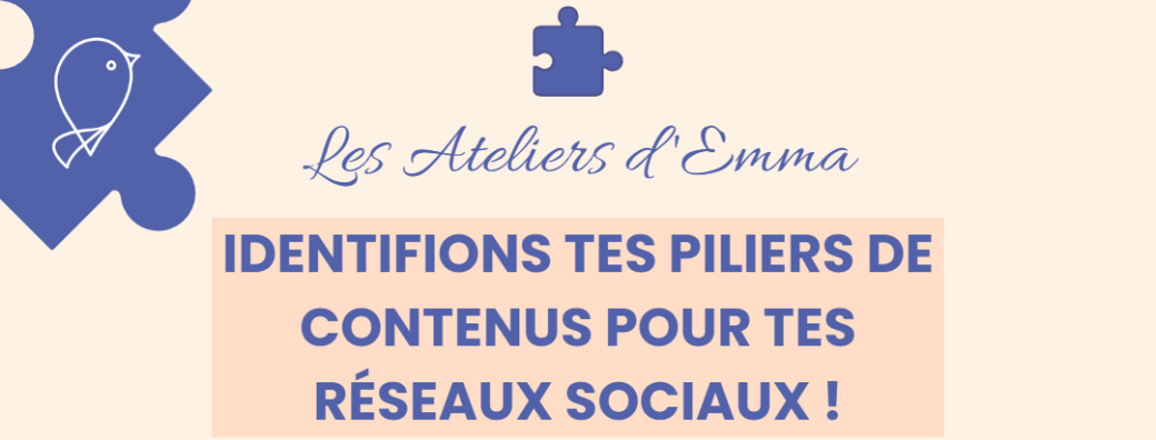 Les Ateliers d'Emma - Identifions tes piliers de contenus pour tes réseaux sociaux !