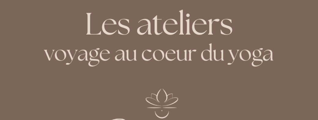 Les ateliers "Voyage au coeur du yoga"