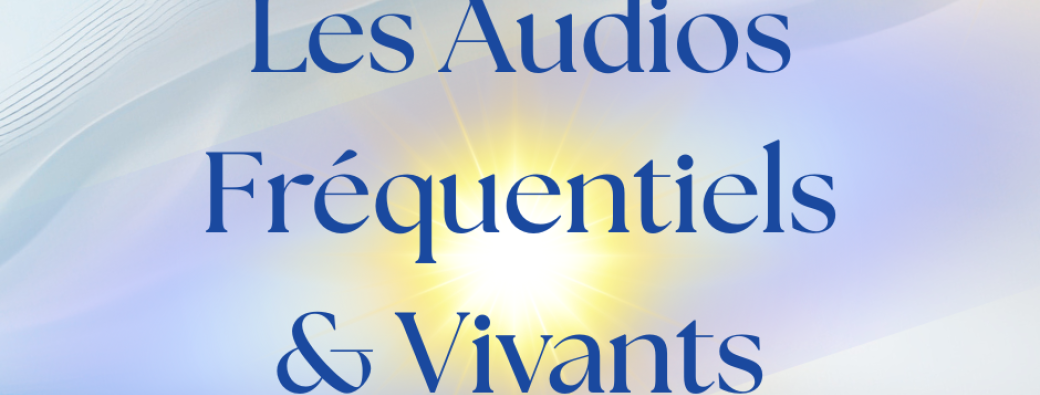 Les Audios Fréquentiels & Vivants ~ Février 2026 