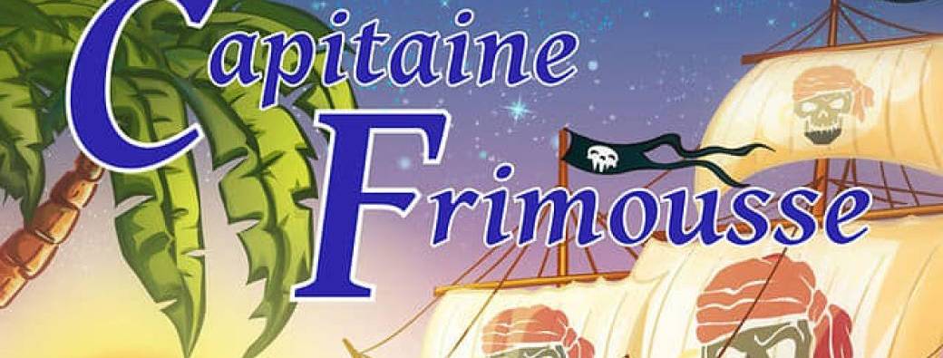 Les aventures du Capitaine Frimousse (4-10 ans)