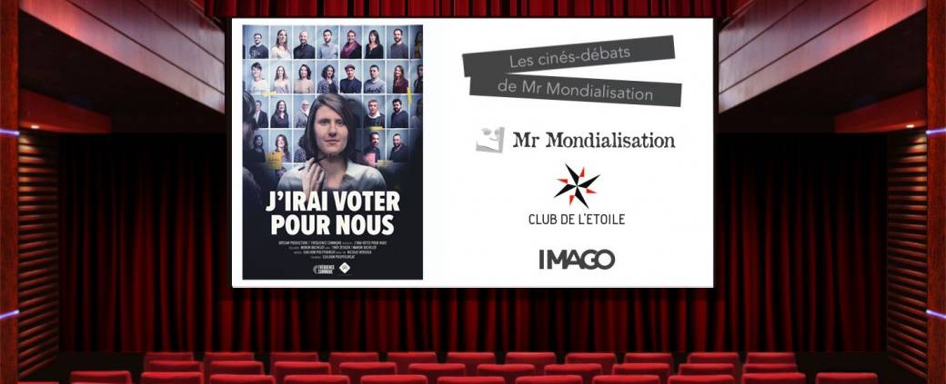 Les ciné-débats de Mr Mondialisation - J'IRAI VOTER POUR NOUS