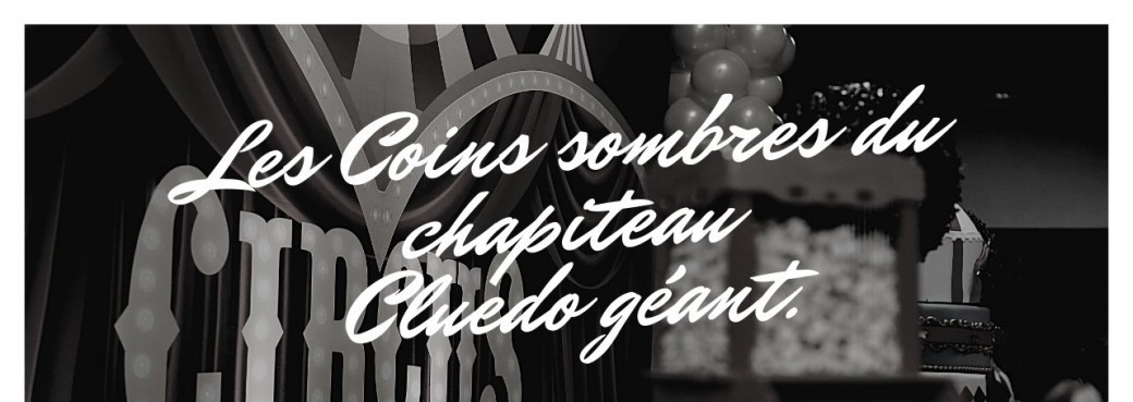 Les Coins sombres du Chapiteau 