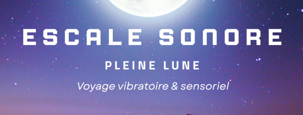 Les Escales Sonores - Pleine Lune