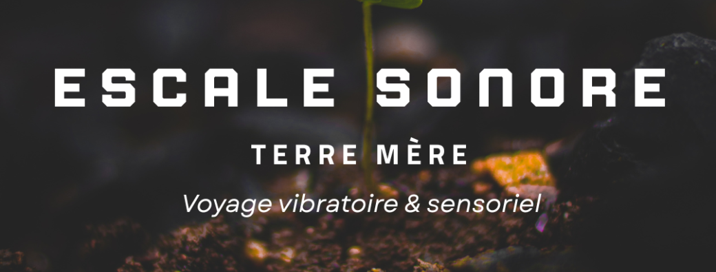 Les Escales Sonores - Terre Mère 