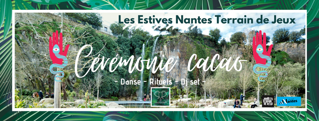 Les Estives Nantes Terrain de Jeux : Cérémonie Cacao au Jardin Extraordinaire