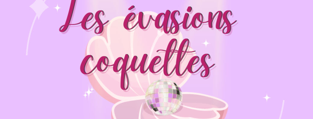 Les évasions coquettes 