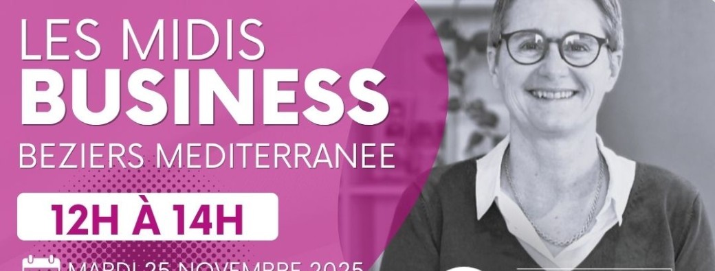 Les Midis Business Béziers Méditerranée mardi 25 novembre 2025 "Vous allez tout capter"