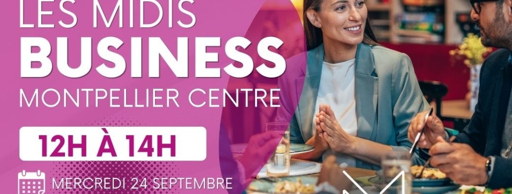 Les Midis Business Montpellier Centre Réunion du mercredi 24 septembre 2025