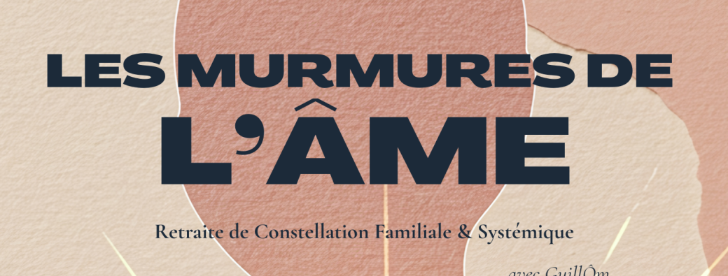 Les Murmures de l'Âme - Retraite Constellation Familiale & Systémique