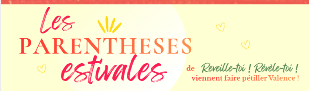 Les Parenthèses Estivales de " Reveille-Toi ! Révèle-toi ! "