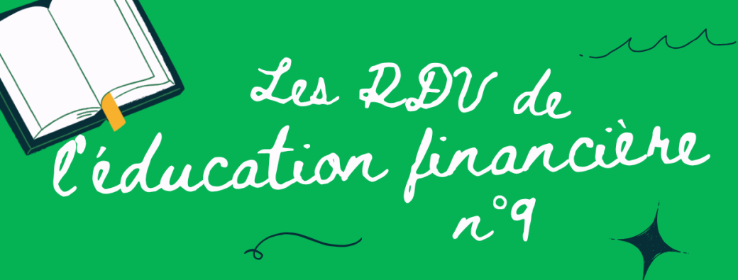 Les RDV de l'éducation financière - Episode 9