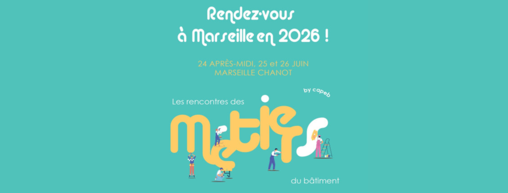 Journée du 24 Juin 2026 - Les rencontres des Métiers du Bâtiment by CAPEB à MARSEILLE !