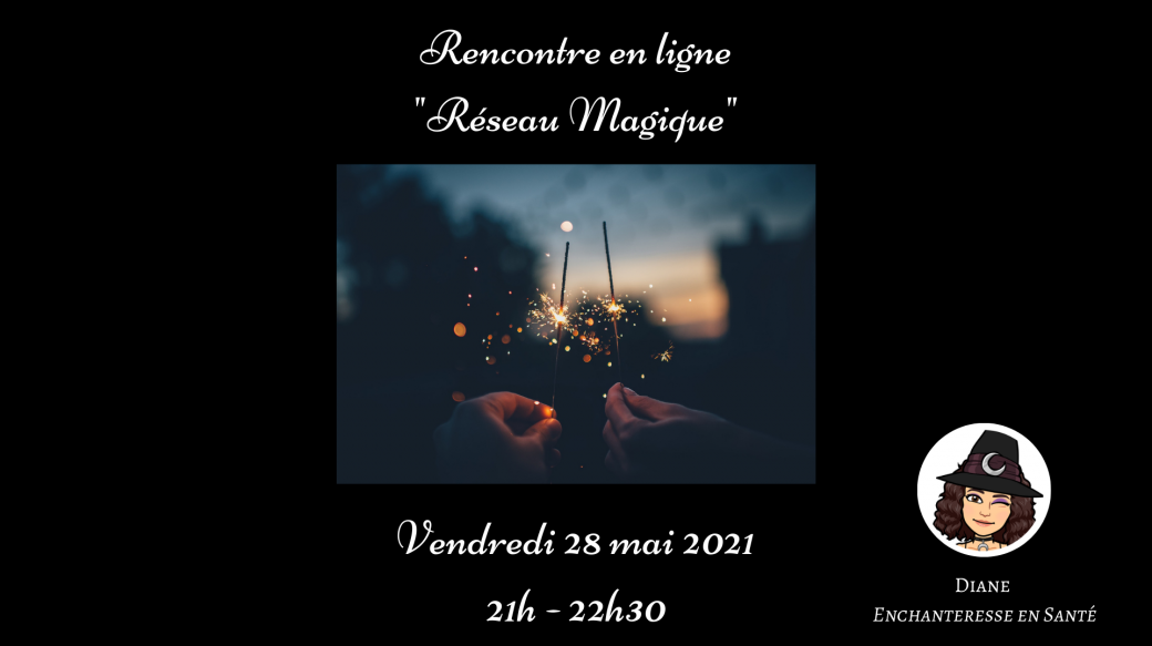 Les rencontres en ligne "Réseau Magique" - 28 mai 2021 - Le rendez-vous des chamagiciennes