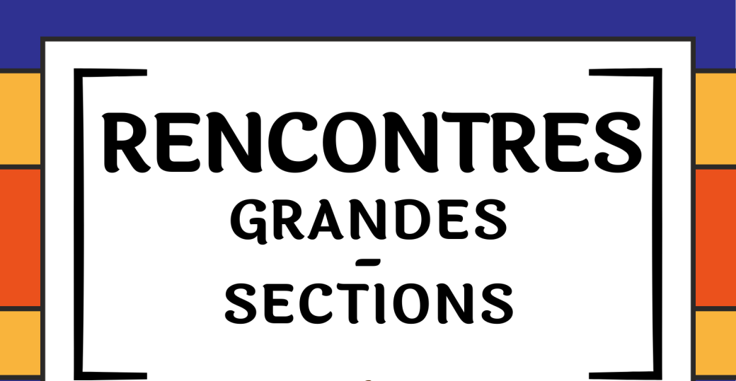 Les rencontres grandes sections 2026