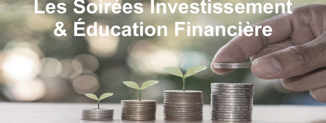 Les Soirée Investissement & Education financière: placements financiers, les fondamentaux