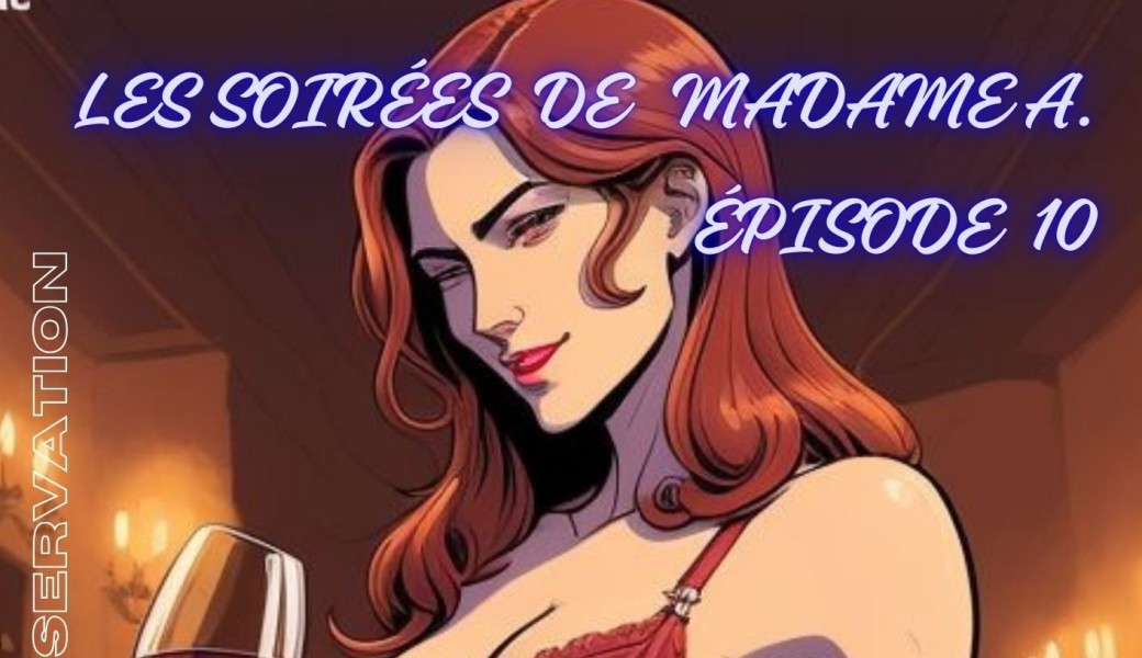 les soirées de madame A - 10 eme épisode