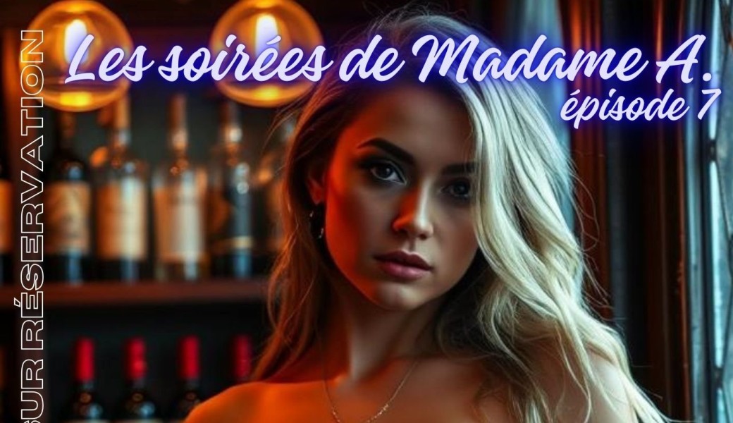 Les soirées de Madame A. Episode 7