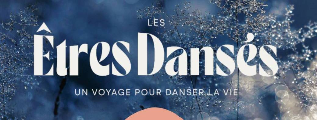 Les Êtres Dansés - le passage - Danse libre et intuitive