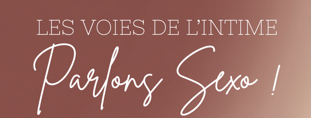 Les Voies de l'intime - Parlons Sexo !