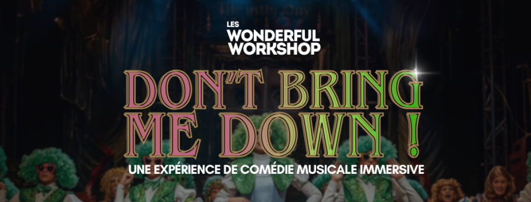 DON'T BRING ME DOWN ! - UNE EXPÉRIENCE DE COMÉDIE MUSICALE IMMERSIVE