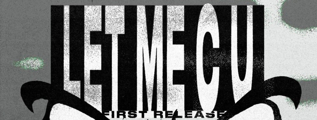 Let Me C U - First Release