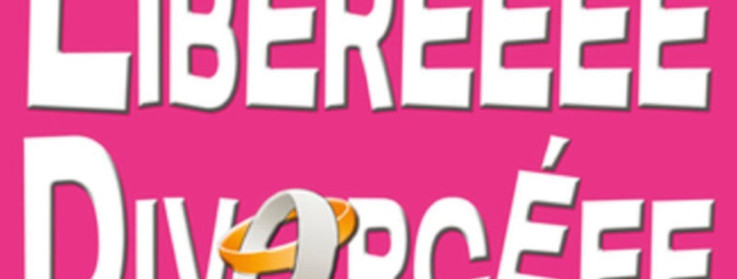 LIBÉRÉEEE DIVORCÉEE