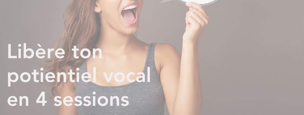 Libère ton potentiel vocal en 4 sessions 