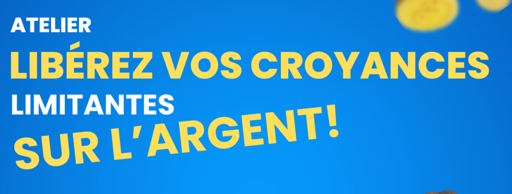 Libérez vos croyances limitantes sur l'argent !