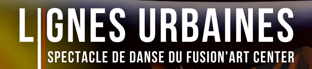 Lignes Urbaines - Spectacle Fusion'Art Center
