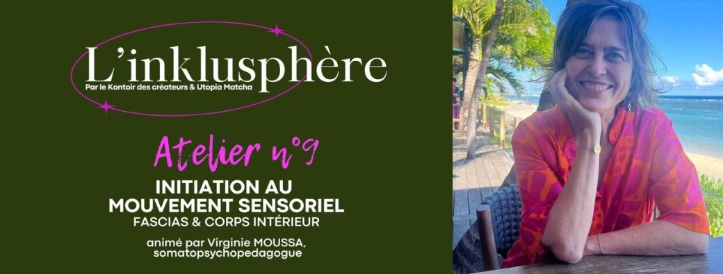 L'INKLUSPHÈRE - ATELIER #9 : INITIATION AU MOUVEMENT SENSORIEL