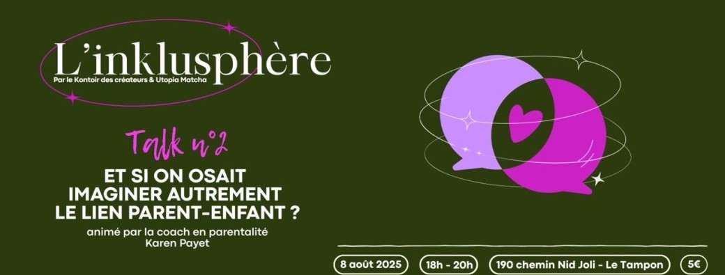 L'Inklusphère - Talk #2 : ET SI ON OSAIT IMAGINER AUTREMENT LE LIEN PARENT-ENFANT