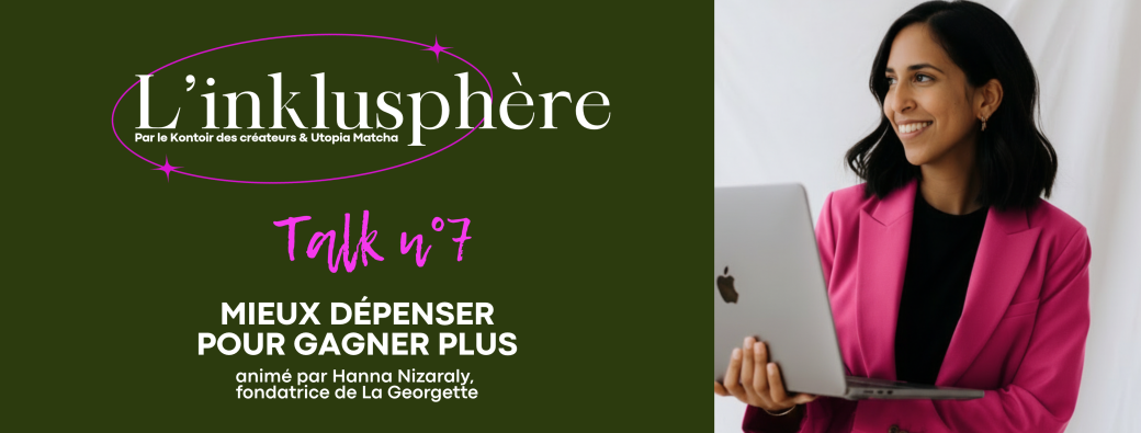 L'INKLUSPHÈRE - TALK 7 : MIEUX DÉPENSER POUR GAGNER PLUS