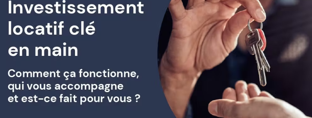 L'INVESTISSEMENT "CLE EN MAINS" : Comment investir dans l'immobilier sans contraintes ?