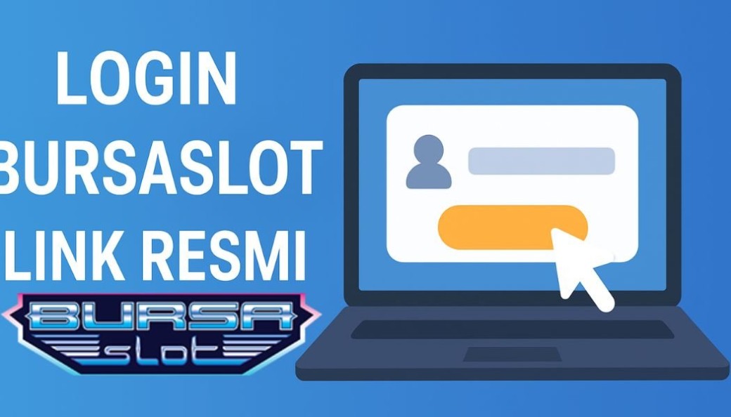 Login Bursaslot Link Resmi: Panduan Akses Aman & Cepat untuk Pengguna Baru