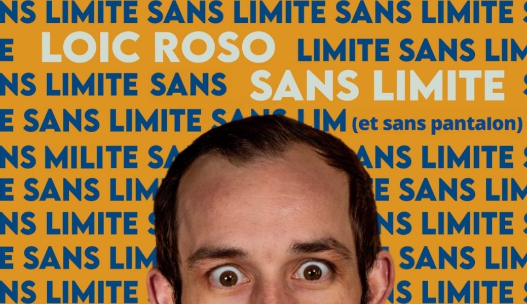 Loic Rosso "Sans limites et sans pantalon" 