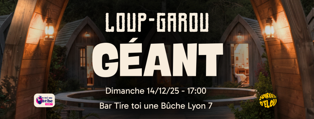 Loup-Garou GÉANT - Bar Tire toi une Bûche 7e Dim. 14/12/25