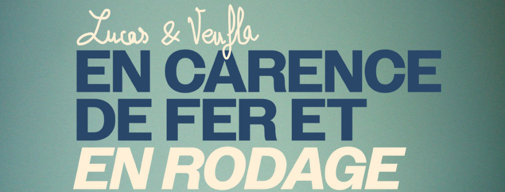 LUCAS & VEUFLA EN CARENCE DE FER ET EN RODAGE