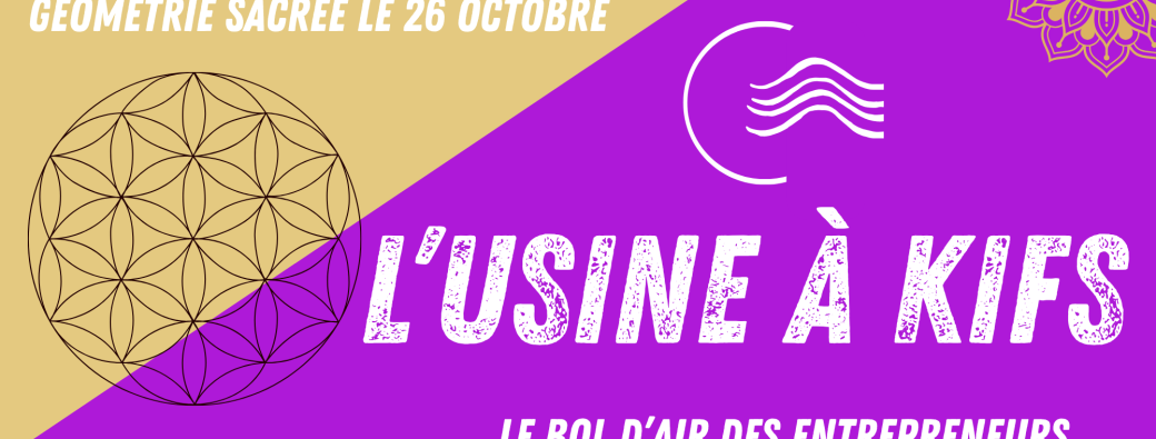 L'Usine Kifs - Géométrie sacrée