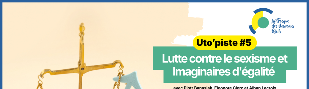 Lutte contre le sexisme et Imaginaires d'égalité - Uto'pistes 5