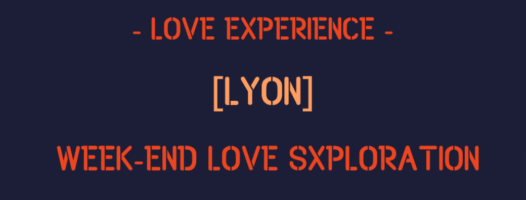 [LYON] Week-end LOVE Sxploration | 5 – 7 dec. 2025