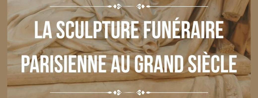 M. Alexandre Maral "La sculpture funéraire parisienne au Grand Siècle"